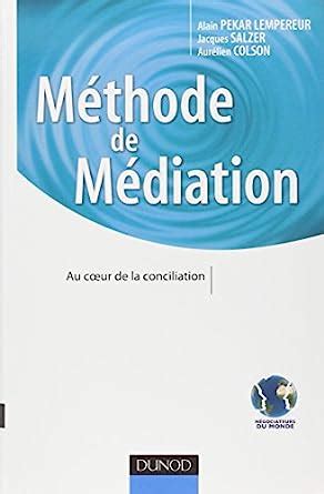 Méthode de Médiation - Au coeur de la conciliation: Au coeur de la conciliation
